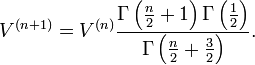 V^{(n+1)} = V^{(n)} \frac {\Gamma\left(\frac n 2 + 1\right)\Gamma\left( \frac 1 2 \right)} {\Gamma\left(\frac n 2 + \frac 3 2\right)}.