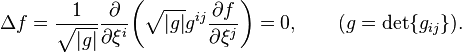  \Delta f = \frac{1}{\sqrt{|g|}} \frac{\partial}{\partial \xi^i}\!\left(\sqrt{|g|}g^{ij} \frac{\partial f}{\partial \xi^j}\right) =0, \qquad (g=\mathrm{det}\{g_{ij}\}).