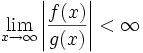 \lim_{x \to \infty} \left|\frac{f(x)}{g(x)}\right| < \infty