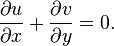 \frac{\partial u}{\partial x} + \frac{\partial v}{\partial y} = 0.