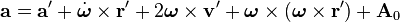 \mathbf a = \mathbf a' + \dot{\boldsymbol\omega} \times \mathbf r' + 2\boldsymbol\omega \times \mathbf v' + \boldsymbol\omega \times (\boldsymbol\omega \times \mathbf r') + \mathbf A_0