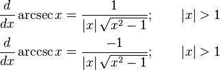 
\begin{align}
\frac{d}{dx} \arcsec x & {}= \frac{1}{|x|\,\sqrt{x^2-1}}; \qquad |x| > 1\\
\frac{d}{dx} \arccsc x & {}= \frac{-1}{|x|\,\sqrt{x^2-1}}; \qquad |x| > 1
\end{align}