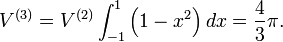 V^{(3)} = V^{(2)} \int_{-1}^1 \left(1-x^2\right)dx = \frac 4 3 \pi.