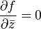 \frac{\partial f}{\partial\bar{z}} = 0