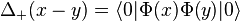 \Delta_+(x-y) = \langle 0 | \Phi(x) \Phi(y) |0 \rangle 