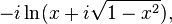 -i\ln(x+i\sqrt{1-x^2}), \, 