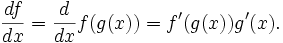 \frac {df} {dx} = \frac {d} {dx} f(g(x)) = f'(g(x)) g'(x).