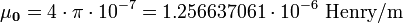 \mathbf{ \mu_0} = 4 \cdot \pi\cdot 10^{-7}=1.256 637 061 \cdot 10^{-6}  \mbox{ Henry/m}