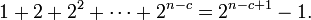  1 + 2 + 2^2 + \cdots + 2^{n-c} = 2^{n-c+1}-1.\quad 