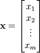 \mathbf{x} = \begin{bmatrix} x_1 \\ x_2 \\ \vdots \\ x_m \end{bmatrix}