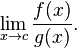  \lim_{x \to c} \frac{f(x)}{g(x)}. \! 