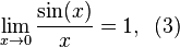  \lim_{x \to 0} \frac{\sin(x)}{x} = 1, \! ~~ (3)