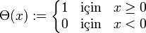 \Theta (x) := \left \{ \begin{matrix}
1 & \mbox{için} & x \ge 0 \\
0 & \mbox{için} & x < 0
\end{matrix} \right.