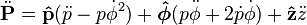 \ddot\mathbf{P} = \mathbf{\hat p} (\ddot p - p \dot\phi^2)
  + \boldsymbol{\hat\phi} (p \ddot\phi + 2 \dot p \dot\phi)
  + \mathbf{\hat z} \ddot z