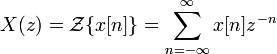 X(z) = \mathcal{Z}\{x[n]\} = \sum_{n=-\infty}^{\infty} x[n] z^{-n} 