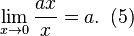  \lim_{x \to 0} \frac{ax}{x} = a . \! ~~ (5) 