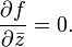 {\partial f \over \partial \bar z} = 0.