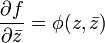 \frac{\partial f}{\partial\bar{z}} = \phi(z,\bar{z})