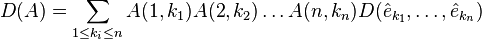 
D(A) = \sum_{1\le k_i\le n} A(1,k_{1})A(2,k_{2})\dots A(n,k_{n}) D(\hat{e}_{k_{1}},\dots,\hat{e}_{k_{n}})
