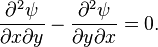 \frac{\partial^2 \psi}{\partial x \partial y} - \frac{\partial^2 \psi}{\partial y \partial x} = 0.