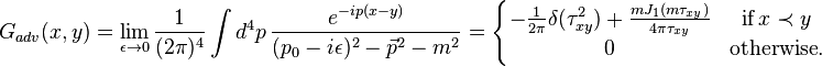 G_{adv}(x,y) = \lim_{\epsilon \to 0} \frac{1}{(2 \pi)^4} \int d^4p \, \frac{e^{-ip(x-y)}}{(p_0 - i\epsilon)^2 - \vec{p}^2 - m^2} = \left\{ \begin{matrix} 
-\frac{1}{2\pi} \delta(\tau_{xy}^2) + \frac{m J_1(m \tau_{xy})}{4 \pi \tau_{xy}} & \textrm{ if }\, x \prec y \\
0 & \textrm{otherwise}. 
\end{matrix} \right.