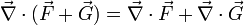 \vec \nabla \cdot (\vec F + \vec G) = \vec \nabla \cdot \vec F + \vec \nabla \cdot \vec G