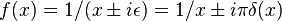 f(x)=1/(x\pm i\epsilon)=1/x\pm i\pi\delta(x)