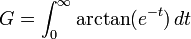 G = \int_{0}^{\infty} \arctan (e^{-t}) \,dt \!