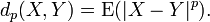 d_p(X, Y) = \operatorname{E}(|X-Y|^p).