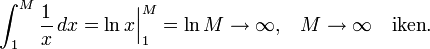 
\int_1^M\frac1x\,dx=\ln x\Bigr|_1^M=\ln M\to\infty
\text{,} \quad M\to\infty \quad\text{iken}.
