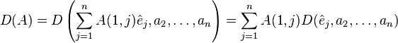 
D(A) = D\left(\sum_{j=1}^n A(1,j)\hat{e}_{j}, a_2, \ldots, a_n\right)
       = \sum_{j=1}^n A(1,j) D(\hat{e}_{j},a_2,\ldots,a_n)
