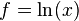 f =  \ln(x)