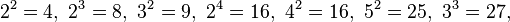  2^2 = 4,\ 2^3 = 8,\ 3^2 = 9,\ 2^4 = 16,\ 4^2 = 16,\ 5^2 = 25,\ 3^3 = 27,\ 