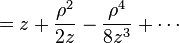  = z + \frac{\rho^2}{2 z} - \frac{\rho^4}{8z^3}  + \cdots