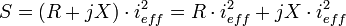 \ S = ( R + jX) \cdot i_{eff}^2 = R \cdot i_{eff}^2 + j X \cdot i_{eff}^2