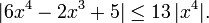  |6x^4 - 2x^3 + 5| \le 13 \,|x^4 |. \,