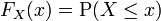 F_X(x) = \operatorname{P}(X \le x)