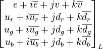 \begin{bmatrix}
e+i\overline{e}+jv+k\overline{v} \\
u_r+i\overline{u_r}+jd_r+k\overline{d_r} \\
u_g+i\overline{u_g}+jd_g+k\overline{d_g} \\
u_b+i\overline{u_b}+jd_b+k\overline{d_b} \\
\end{bmatrix}_L
