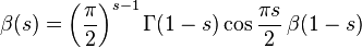 \beta(s)=\left(\frac{\pi}{2}\right)^{s-1} \Gamma(1-s) 
\cos \frac{\pi s}{2}\,\beta(1-s)