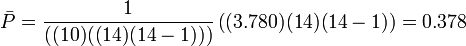 \bar{P} = \frac{1}{((10) ((14) (14 - 1)))}  \left((3.780) (14) (14-1)\right) = 0.378