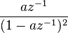  \frac{az^{-1} }{ (1-a z^{-1})^2 }