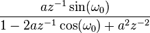  \frac{ az^{-1} \sin(\omega_0) }{ 1-2az^{-1}\cos(\omega_0)+ a^2 z^{-2} }