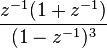   \frac{ z^{-1} (1 + z^{-1} )}{(1 - z^{-1})^3} 