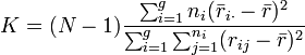 K = (N-1)\frac{\sum_{i=1}^g n_i(\bar{r}_{i\cdot} - \bar{r})^2}{\sum_{i=1}^g\sum_{j=1}^{n_i}(r_{ij} - \bar{r})^2}