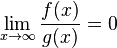 \lim_{x \to \infty} \frac{f(x)}{g(x)} = 0