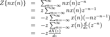 \begin{array} {lcl}Z\{nx(n)\} & = &   \sum_{n=-\infty}^{\infty} nx(n)z^{-n}\  \\ & = &
                                                    z  \sum_{n=-\infty}^{\infty} nx(n)z^{-n-1}\ \\ & = &
                                                   -z  \sum_{n=-\infty}^{\infty} x(n)(-nz^{-n-1})\ \\ & = &
                                                   -z  \sum_{n=-\infty}^{\infty} x(n)\frac{d}{dz}(z^{-n})\ \\ & = &
                                                   -z \frac{dX(z)}{dz}\end{array} 