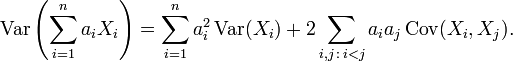 \operatorname{Var}\left(\sum_{i=1}^n a_iX_i \right) = \sum_{i=1}^n a_i^2\operatorname{Var}(X_i) + 2\sum_{i,j\,:\,i<j} a_ia_j\operatorname{Cov}(X_i,X_j).