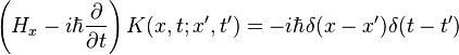 \left( H_x - i\hbar \frac{\partial}{\partial t} \right) K(x,t;x',t') = -i\hbar \delta(x-x')\delta(t-t')