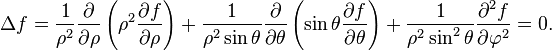  \Delta f = \frac{1}{\rho^2}\frac{\partial}{\partial \rho} \left(\rho^2 \frac{\partial f}{\partial \rho}\right) + \frac{1}{\rho^2 \sin\theta} \frac{\partial}{\partial \theta} \left(\sin\theta \frac{\partial f}{\partial \theta}\right) + \frac{1}{\rho^2 \sin^2\theta} \frac{\partial^2 f}{\partial \varphi^2} =0.