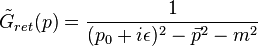 \tilde{G}_{ret}(p) = \frac{1}{(p_0+i\epsilon)^2 - \vec{p}^2 - m^2}